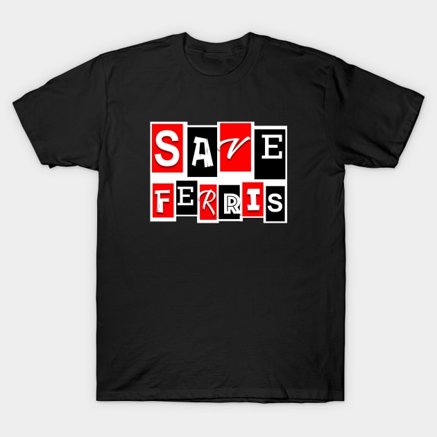 Save Ferris! T-Shirt by Vandalay Industries